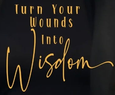 Turn Your Wounds Into Wisdom