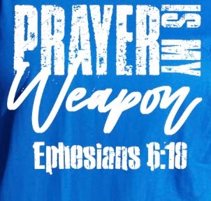 Prayer Is My Weapon "Eph 6:18"