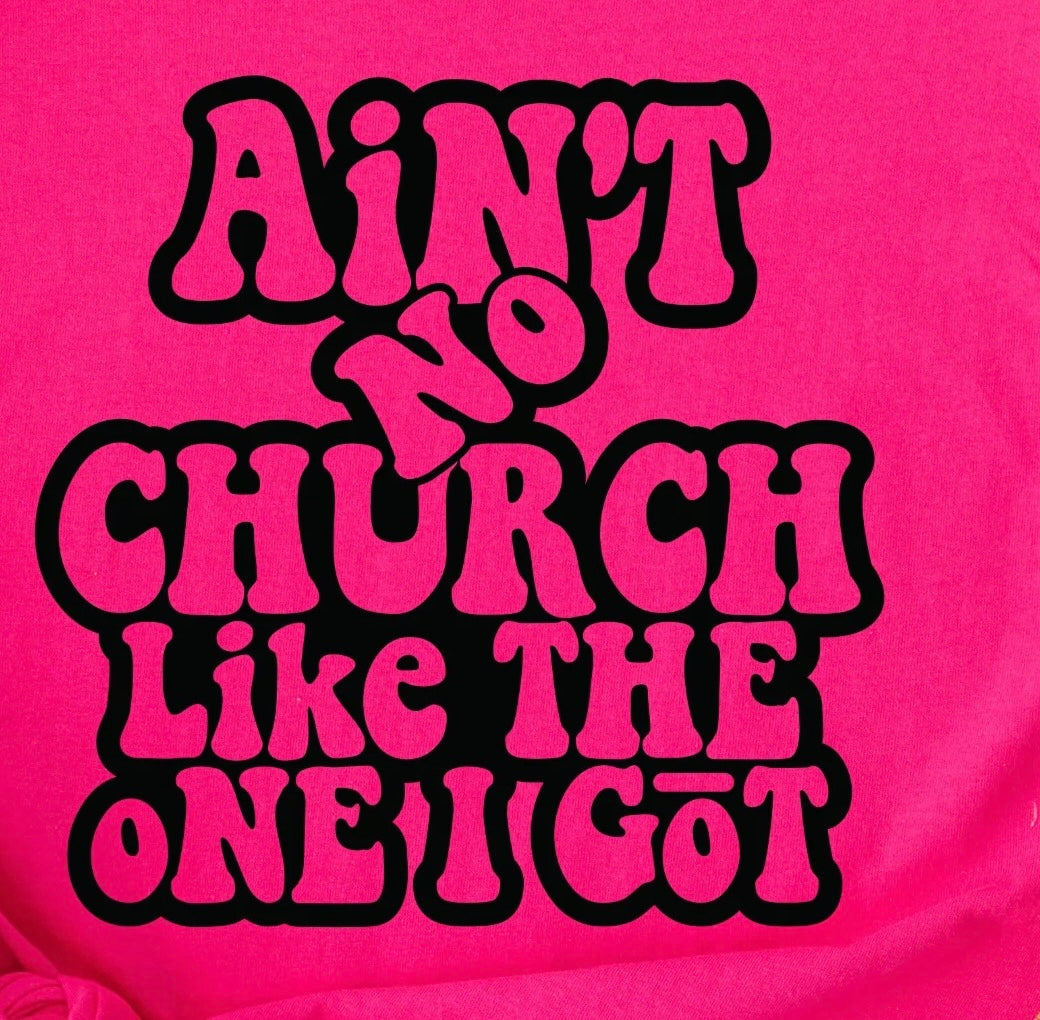 AiN'T No Church Like The One I Got